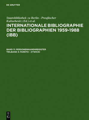 Internationale Bibliographie der Bibliographien 1959-1988/International Bibliography of Bibliographies 1959-1988 (IBB).: Pareto - Zywicki Personennamenregister/Index of Personal Names. v. 11, Pt. 3