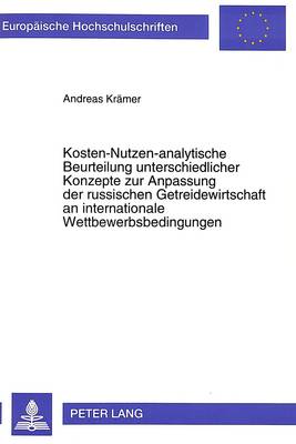 Kosten-Nutzen-Analytische Beurteilung Unterschiedlicher Konzepte Zur Anpassung Der Russischen Getreidewirtschaft an Internationale Wettbewerbsbedingungen