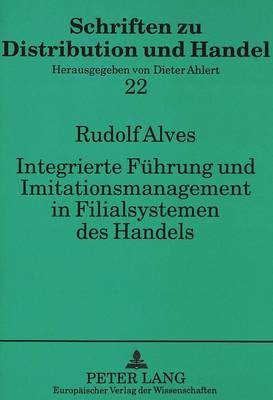 Integrierte Fuehrung Und Imitationsmanagement in Filialsystemen Des Handels