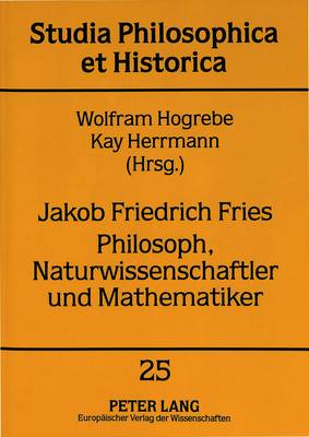 Jakob Friedrich Fries- Philosoph, Naturwissenschaftler Und Mathematiker
