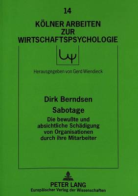 Sabotage - Die Bewußte Und Absichtliche Schaedigung Von Organisationen Durch Ihre Mitarbeiter