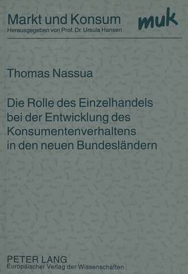 Die Rolle Des Einzelhandels Bei Der Entwicklung Des Konsumentenverhaltens in Den Neuen Bundeslaendern
