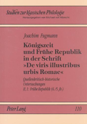 Koenigszeit Und Fruehe Republik in Der Schrift «De Viris Illustribus Urbis Romae»