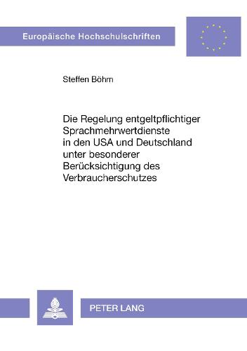 Die Regelung Entgeltpflichtiger Sprachmehrwertdienste in Den USA Und Deutschland Unter Besonderer Beruecksichtigung Des Verbraucherschutzes