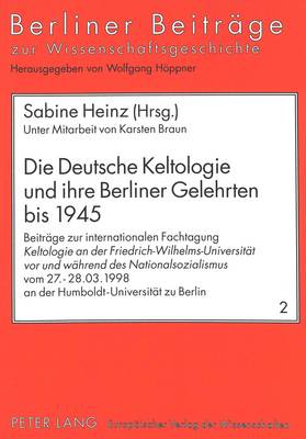 Die Deutsche Keltologie Und Ihre Berliner Gelehrten Bis 1945