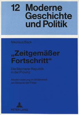 «Zeitgemaeßer Fortschritt» Die Weimarer Republik in Der Provinz