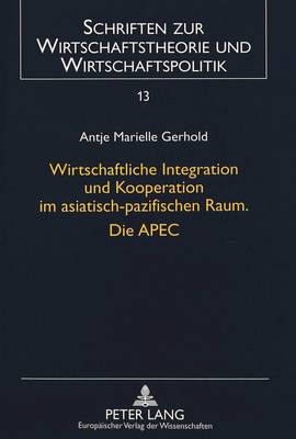 Wirtschaftliche Integration Und Kooperation Im Asiatisch-Pazifischen Raum. Die Apec