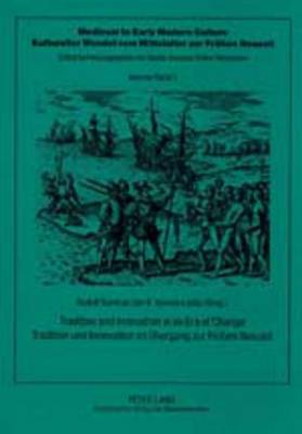 Tradition and Innovation in an Era of Change Tradition Und Innovation Im Uebergang Zur Fruehen Neuzeit