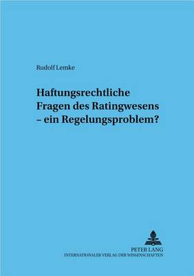 Haftungsrechtliche Fragen Des Ratingwesens - Ein Regelungsproblem?