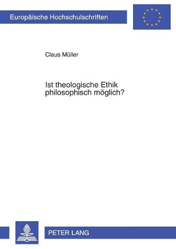 Ist theologische Ethik philosophisch moeglich?