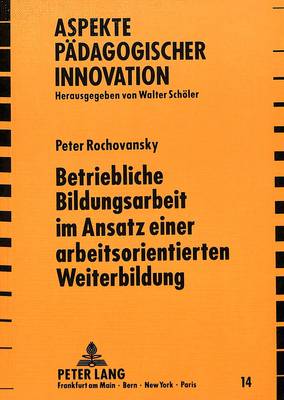 Betriebliche Bildungsarbeit Im Ansatz Einer Arbeitsorientierten Weiterbildung