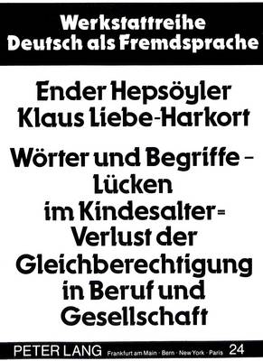 Woerter Und Begriffe - Luecken Im Kindesalter = Verlust Der Gleichberechtigung in Beruf Und Gesellschaft