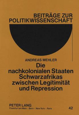 Die Nachkolonialen Staaten Schwarzafrikas Zwischen Legitimitaet Und Repression