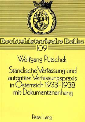 Staendische Verfassung Und Autoritaere Verfassungspraxis in Oesterreich 1933-1938- Mit Dokumentenanhang