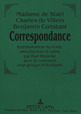 Madame de Staël - Charles de Villers - Benjamin Constant: - Correspondance.