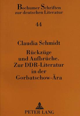 Rueckzuege Und Aufbrueche.- Zur Ddr-Literatur in Der Gorbatschow-Aera
