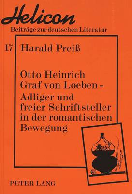 Otto Heinrich Graf Von Loeben -- Adliger Und Freier Schriftsteller in Der Romantischen Bewegung