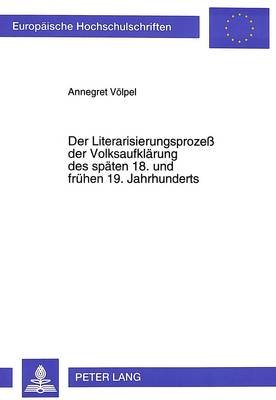 Der Literarisierungsprozeß Der Volksaufklaerung Des Spaeten 18. Und Fruehen 19. Jahrhunderts