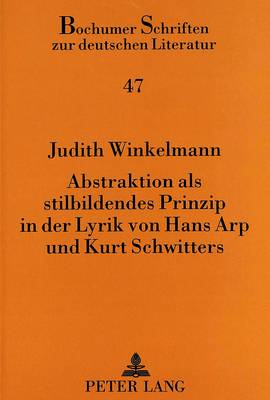 Abstraktion ALS Stilbildendes Prinzip in Der Lyrik Von Hans Arp Und Kurt Schwitters