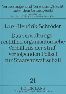 Das Verwaltungsrechtlich Organisatorische Verhaeltnis Der Strafverfolgenden Polizei Zur Staatsanwaltschaft
