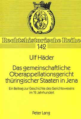 Das Gemeinschaftliche Oberappellationsgericht Thueringischer Staaten in Jena