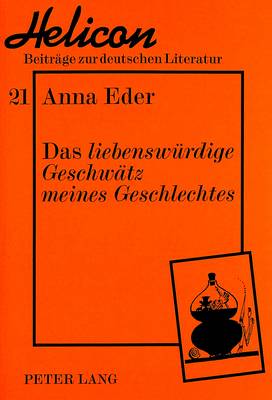 Das «Liebenswuerdige Geschwaetz Meines Geschlechtes»