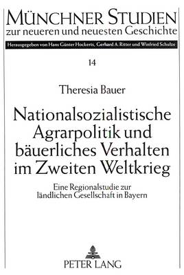 Nationalsozialistische Agrarpolitik Und Baeuerliches Verhalten Im Zweiten Weltkrieg