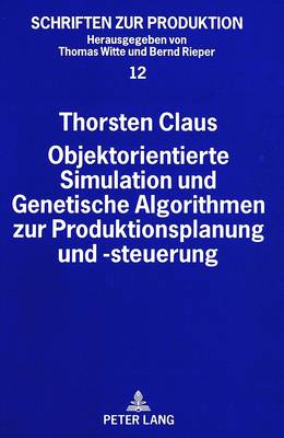 Objektorientierte Simulation Und Genetische Algorithmen Zur Produktionsplanung Und -Steuerung