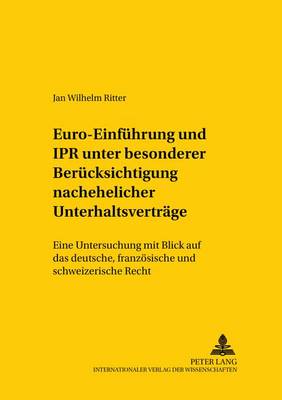 Euro-Einfuehrung Und Ipr Unter Besonderer Beruecksichtigung Nachehelicher Unterhaltsvertraege