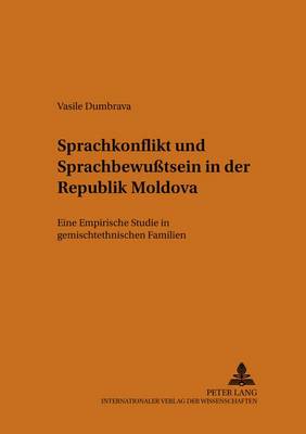 Sprachkonflikt Und Sprachbewusstsein in Der Republik Moldova