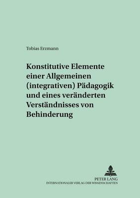 Konstitutive Elemente Einer Allgemeinen (Integrativen) Paedagogik Und Eines Veraenderten Verstaendnisses Von Behinderung