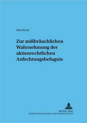 Zur Mißbraeuchlichen Wahrnehmung Der Aktienrechtlichen Anfechtungsbefugnis