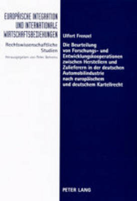 Die Beurteilung Von Forschungs- Und Entwicklungskooperationen Zwischen Herstellern Und Zulieferern in Der Deutschen Automobilindustrie Nach Europaeischem Und Deutschem Kartellrecht