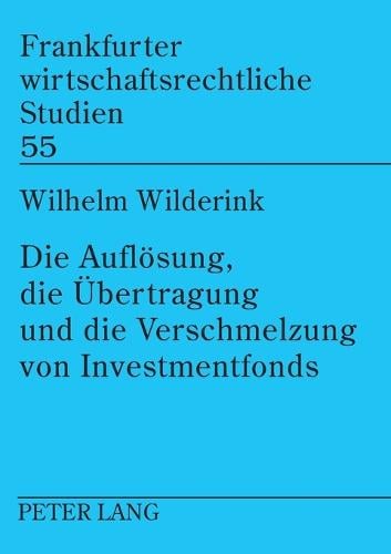 Die Aufloesung, die Uebertragung und die Verschmelzung von Investmentfonds