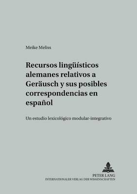 Recursos Lingueísticos Alemanes Relativos a «Geraeusch» Y Sus Posibles Correspondencias En Español