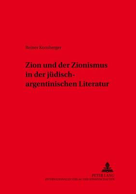 Zion Und Der Zionismus in Der Juedisch-Argentinischen Literatur