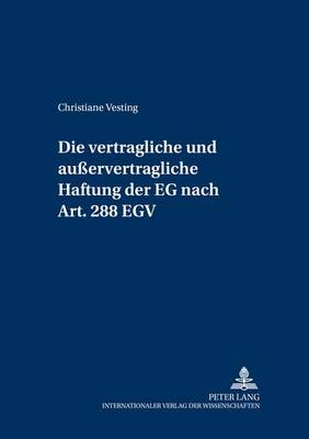 Die Vertragliche Und Außervertragliche Haftung Der Eg Nach Art. 288 Egv