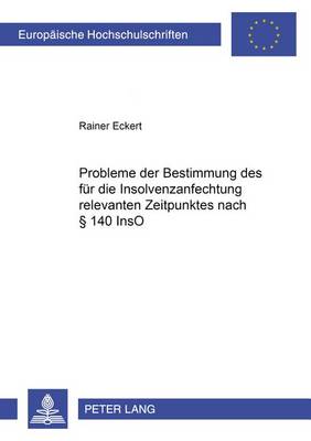 Probleme Der Bestimmung Des Fuer Die Insolvenzanfechtung Relevanten Zeitpunktes Nach § 140 Inso