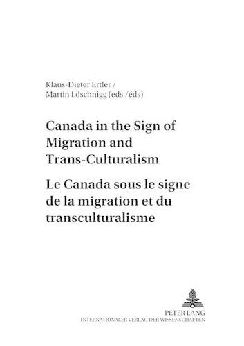 Canada in the Sign of Migration and Trans-culturalism Le Canada Sous Le Signe de la Migration et du Transculturalisme