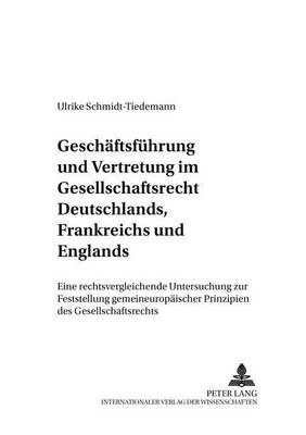 Geschaeftsfuehrung Und Vertretung Im Gesellschaftsrecht Deutschlands, Frankreichs Und Englands