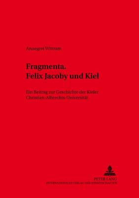 Fragmenta. Felix Jacoby Und Kiel