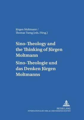 Sino-theology and the Thinking of Juergen Moltmann Sino-theologie Und Das Denken Juergen Moltmanns