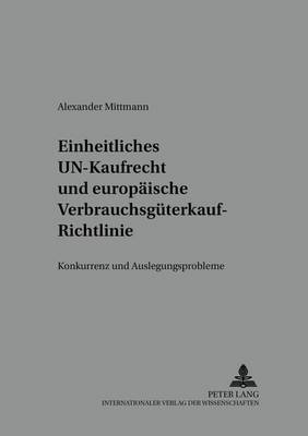 Einheitliches Un-Kaufrecht Und Europaeische Verbrauchsgueterkauf-Richtlinie