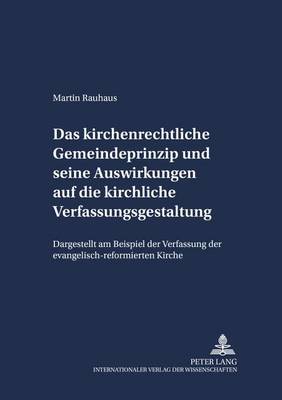 Das Kirchenrechtliche Gemeindeprinzip Und Seine Auswirkungen Auf Die Kirchliche Verfassungsgestaltung