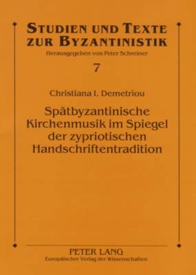 Spaetbyzantinische Kirchenmusik Im Spiegel Der Zypriotischen Handschriftentradition