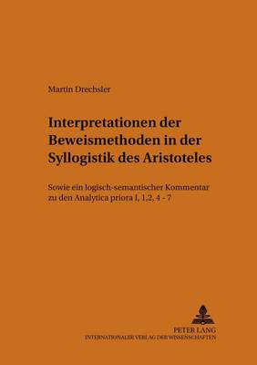 Interpretationen Der Beweismethoden in Der Syllogistik Des Aristoteles