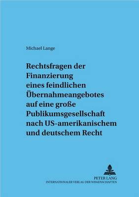 Rechtsfragen Der Finanzierung Eines Feindlichen Uebernahmeangebotes