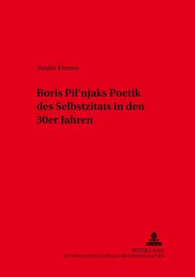 Boris Pil'njaks Poetik Des Selbstzitats in Den 30er Jahren