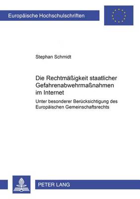 Die Rechtmaeßigkeit Staatlicher Gefahrenabwehrmaßnahmen Im Internet Unter Besonderer Beruecksichtigung Des Europaeischen Gemeinschaftsrechts