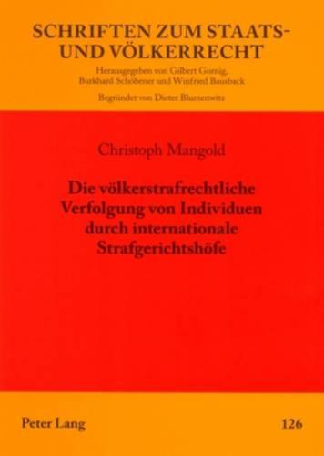 Die voelkerstrafrechtliche Verfolgung von Individuen durch internationale Strafgerichtshoefe